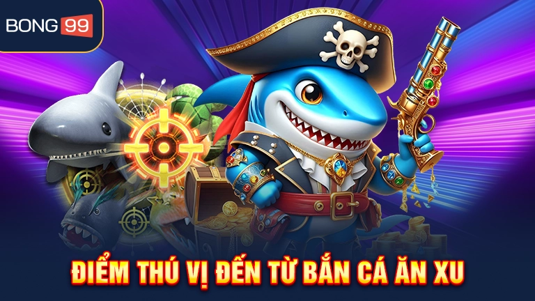 Điểm thú vị đến từ bắn cá ăn xu
