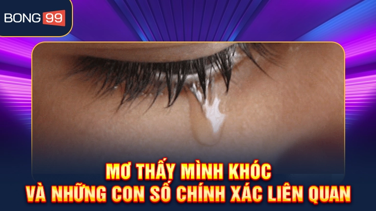 Mơ thấy mình khóc và những con số chính xác liên quan