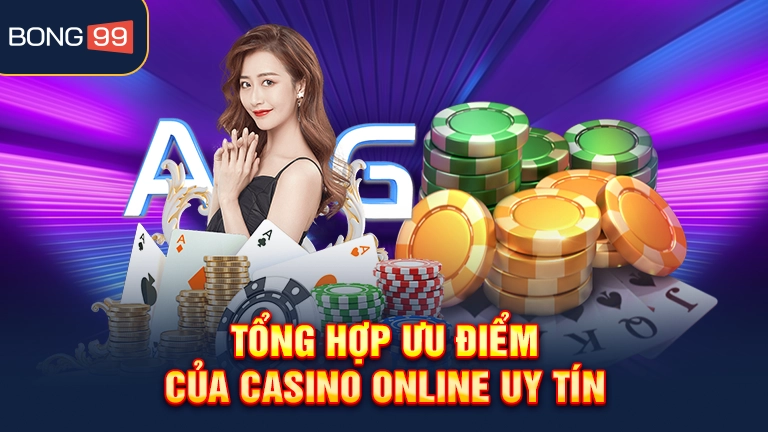 Tổng hợp ưu điểm của casino online uy tín