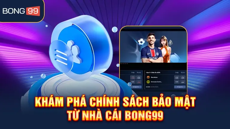 Chính sách bảo mật của nhà cái bong99