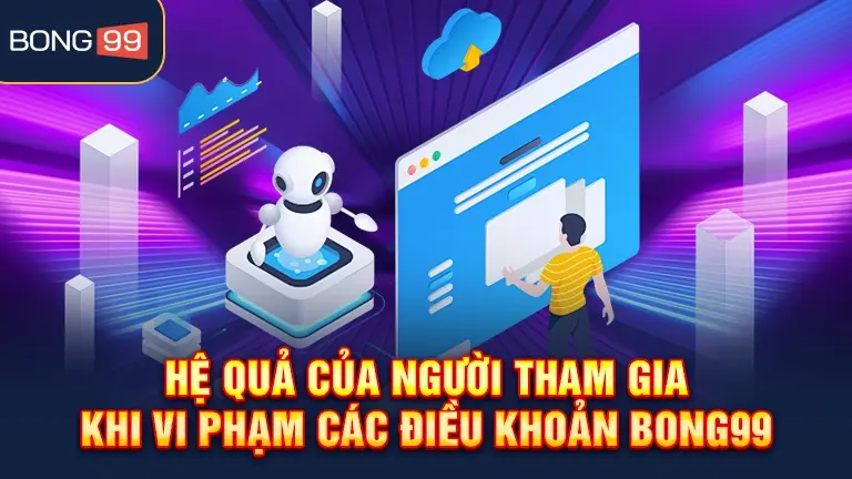 Hệ quả vi phạm điều khoản bong99