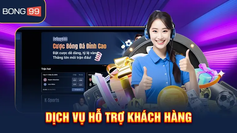 Dịch vụ hỗ trợ khách hàng bong99