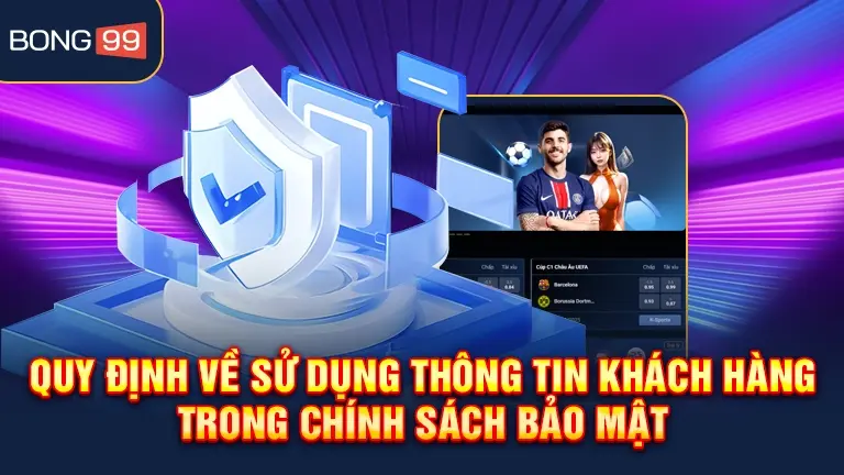 Quy định sử dụng thông tin khách hàng trong chính sách bảo mật bong99