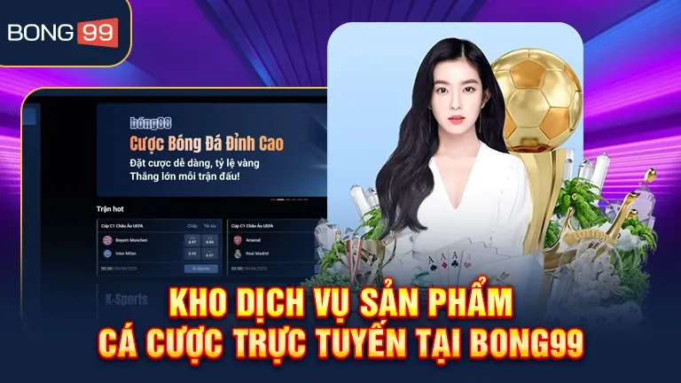 Dịch vụ sản phẩm cá cược Bong99