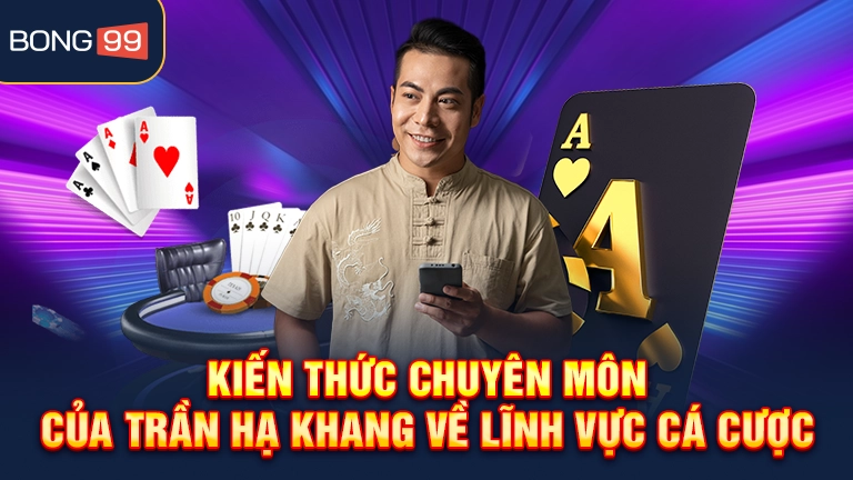 Trần Hạ Khang - Ông hoàng quyền lực tại bong99